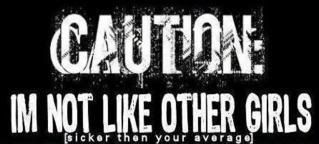 caution im not like other girls Pictures, Images and Photos